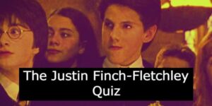 The Justin Finch-Fletchley Quiz